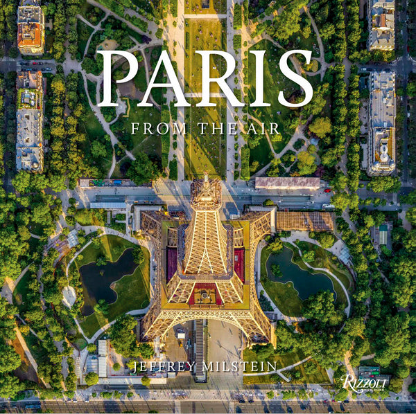 Paris: From the Air, Jeffrey Milstein Book, 2021